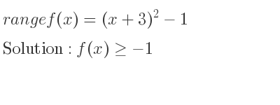 The range of f(x)=(x+3)^2-1 is f(x)>=-1